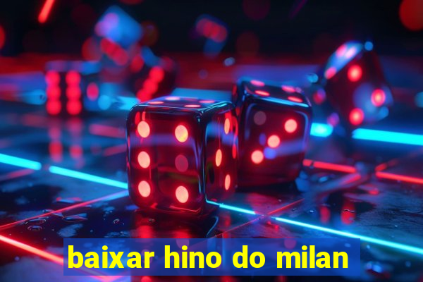 baixar hino do milan